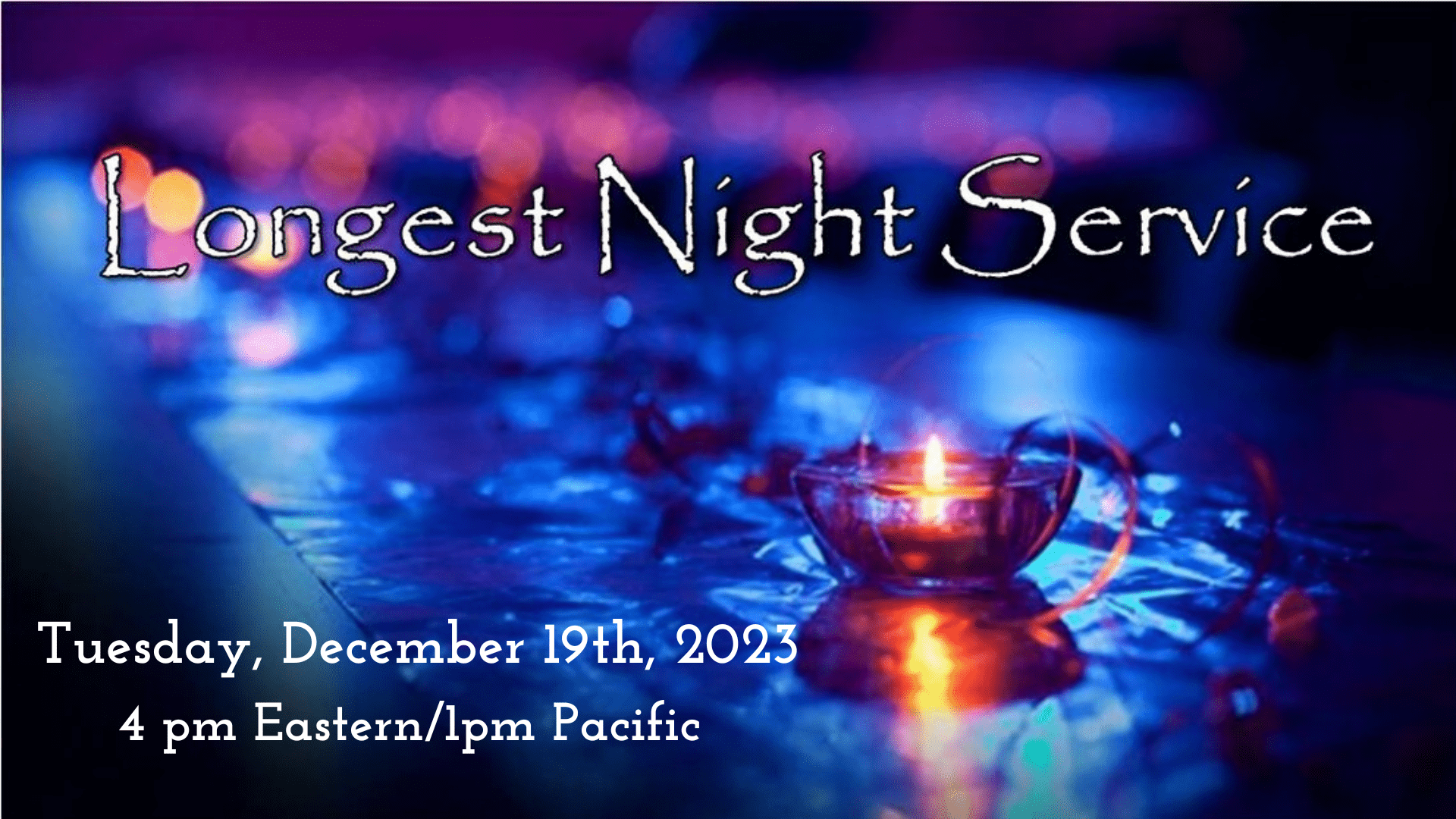 Longest Night Service, Tuesday, December 19th@4pm Eastern/1pm Pacific