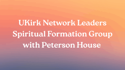 UKirk Ministry Leaders Spiritual Formation Group
