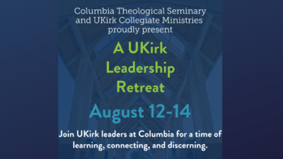Registration Deadline Extended to July 15th for the UKirk Leaders Retreat at Columbia Seminary